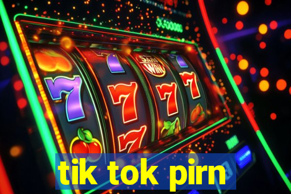 tik tok pirn